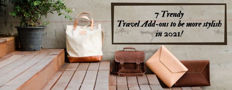 7 Trendy Travel Add-ons to be more stylish in 2021!