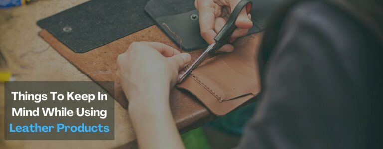 5 Things To Keep In Mind While Using Leather Products